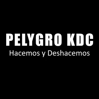 Hacemos y Deshacemos by Pelygro KDC