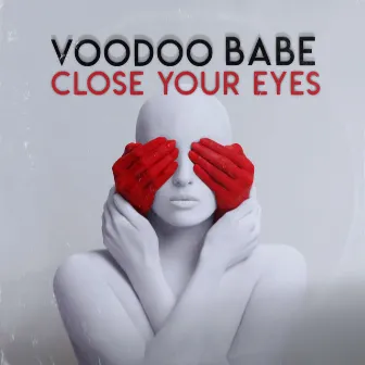 Close Your Eyes by VOODOO BABE