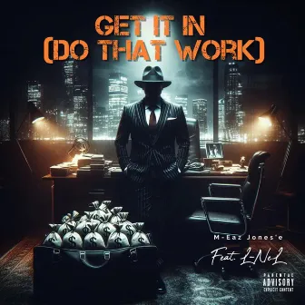 Get It In (Do That Work) Part 1 by M-Eaz Jones'e