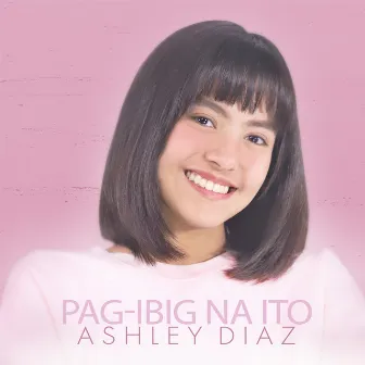 Pag-Ibig Na Ito by Ashley Diaz