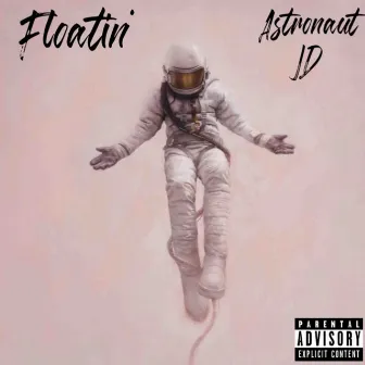 Floatin’ by Astronaut JD