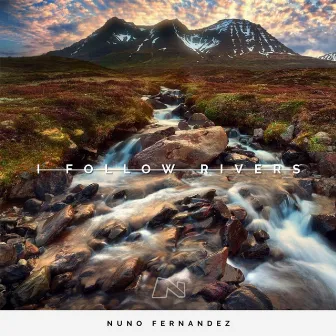 I Follow Rivers by Nuno Fernandez