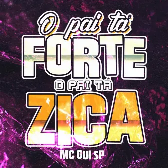 O Pai Tá Forte O Pai Ta Zica by Mc Gui SP