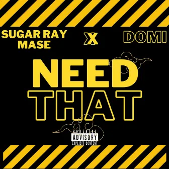 NEED THAT by Sugar Ray Mase