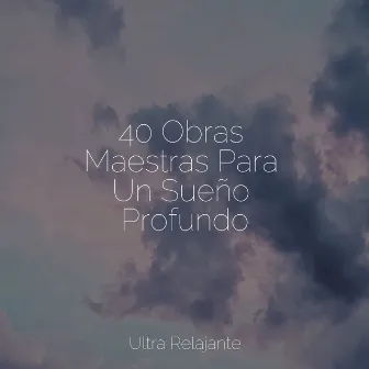 40 Obras Maestras Para Un Sueño Profundo by Música para Dormir Con Relajantes Sonidos de la Naturaleza