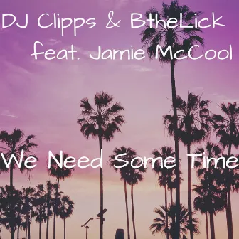 We Need Some Time by DJ Clipps