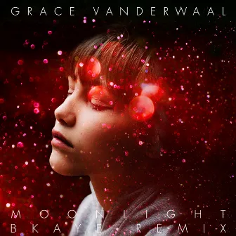 Moonlight (BKAYE Remix) by Grace VanderWaal