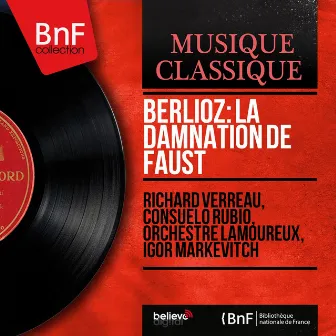 Berlioz: La damnation de Faust (Mono Version) by Richard Verreau