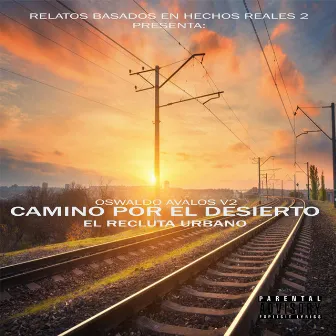 Camino por el desierto (Oswaldo Avalos v2) by El Recluta Urbano