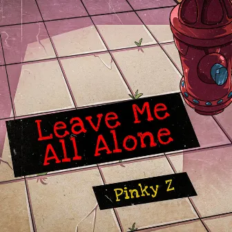 Leave Me All Alone by Pinky Z