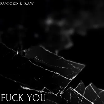 Fuck You by Rugged & Raw