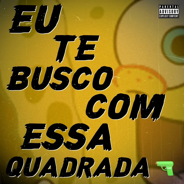 Eu Te Busco Com Essa Quadrada