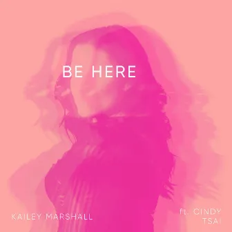 Be Here by Kailey Marshall