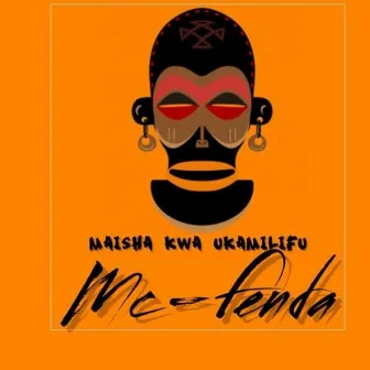 Maisha Kwa Ukamilifu by Mc-Fenda