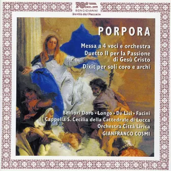 Porpora: Mass a 4 in D Major, Duetti latini No. 2 per la Passione di Gesu Cristo & Dixit Dominus by Cappella Santa Cecilia della Cattedrale di Lucca