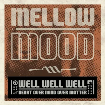 Well Well Well (Heart Over Mind Over Matter) by Mellow Mood