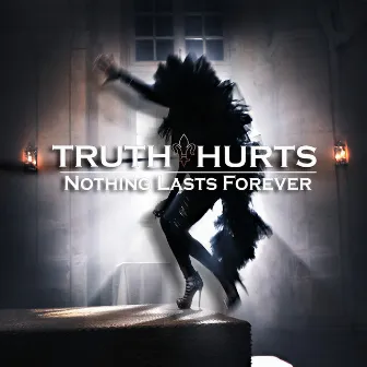 Nothing Lasts Forever (Original) by Truth Hurts