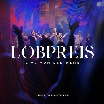 LOBPREIS (live von der MEHR) by Veronika Lohmer