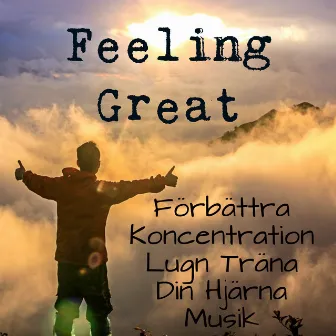 Feeling Great - Förbättra Koncentration Lugn Träna Din Hjärna Musik med Instrumental New Age Meditativ Ljud by Binaural Beats Recordings