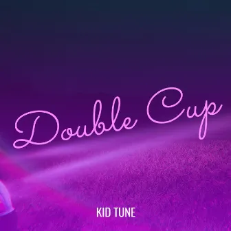 Double Cup by Kid Tune