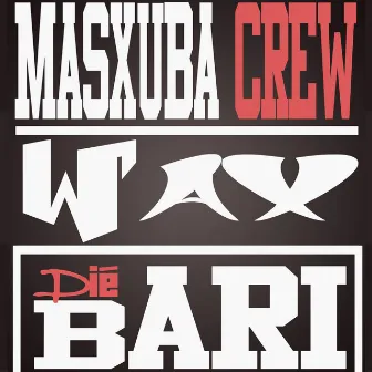 Wax Dié Bari by Masxuba Crew