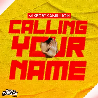 Calling Your Name by Mixed by Kamillion