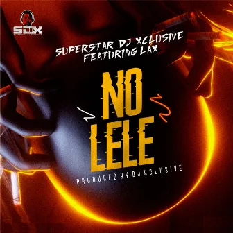 No Lele by DJ Xclusive