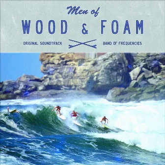 Men of Wood & Foam by Band of Frequencies