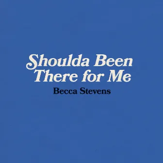 Shoulda Been There for Me by Becca Stevens