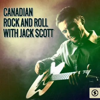 Canadian Rock & Roll with Jack Scott by Jack Scott