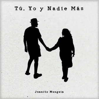 Tú, Yo y Nadie Más by Juanito Munguía