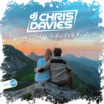 I Wanna Stand With You On A Mountain by DJ Chris Davies