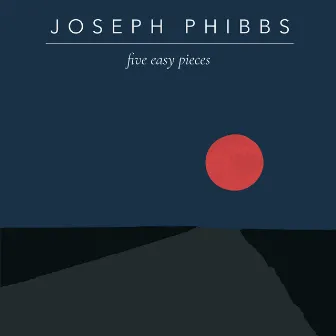 Five Easy Pieces by Joseph Phibbs