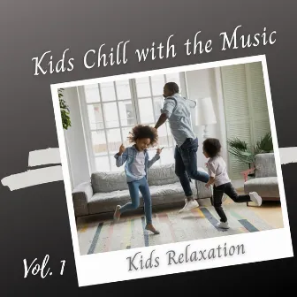 Kids Relaxation: Kids Chill with the Music Vol .1 by Unknown Artist