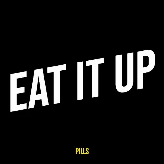 Eat It Up by Pills