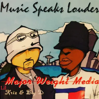 Music Speaks Louder by Lil Kriz