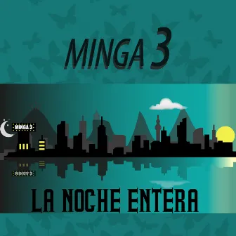 LA NOCHE ENTERA by Minga 3