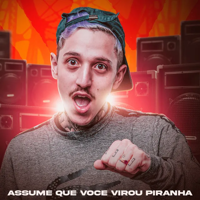 Assume Que Você Virou Piranha