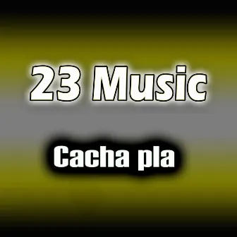 Cacha pla by 23 Music