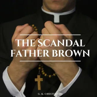 The Scandal of Father Brown by G. K. Chesterton