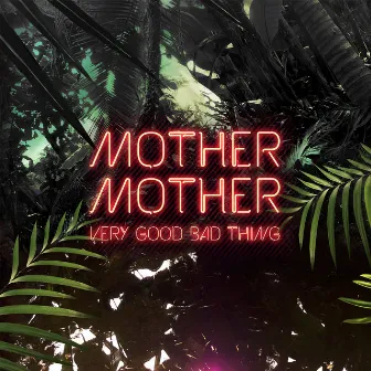 Very Good Bad Thing by Mother Mother