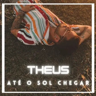 Até o Sol Chegar by Theus