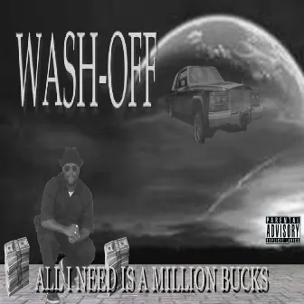 All I Need Is a Million Bucks by Wash-off