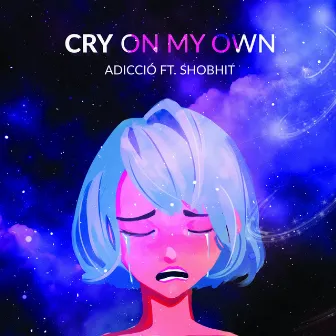 Cry On My Own by Adicció