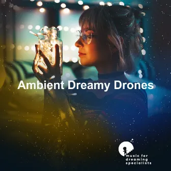 Ambient Dreamy Drones by Music for Dreaming Specialists