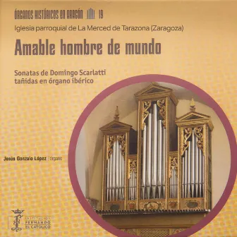 Órganos históricos en Aragón Vol. 19 - Amable hombre de mundo - Sonatas de Domingo Scarlatti tañidas en órgano ibérico - Iglesia parroquial de La Merced de Tarazona (Zaragoza) by Jesús Gonzalo López