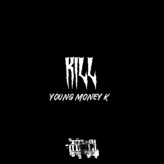 KILL by Young Money K