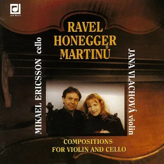 Ravel, Honegger, Martinů: Compositions for Violin and Cello by Jana Vlachova