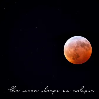 The Moon Sleeps in Eclipse by Deep Inside