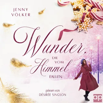 Wunder, die vom Himmel fallen (Ein kurzes Weihnachtsmärchen) by Jenny Völker